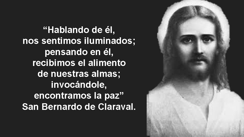 “Hablando de él, nos sentimos iluminados; pensando en él, recibimos el alimento de nuestras “Hablando de él, nos sentimos iluminados; pensando en él, recibimos el alimento de nuestras