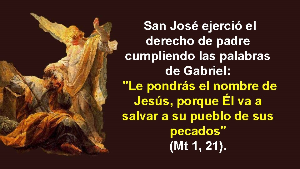 San José ejerció el derecho de padre cumpliendo las palabras de Gabriel: "Le pondrás San José ejerció el derecho de padre cumpliendo las palabras de Gabriel: "Le pondrás