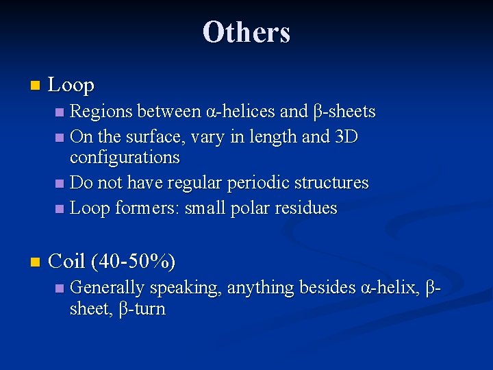 Others n Loop Regions between α-helices and β-sheets n On the surface, vary in