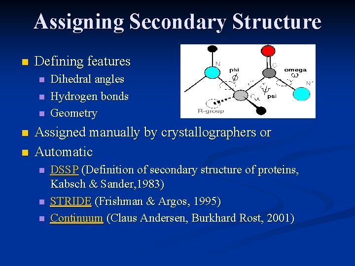 Assigning Secondary Structure n Defining features n n n Dihedral angles Hydrogen bonds Geometry