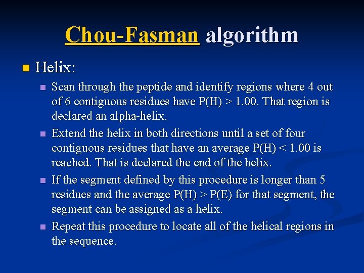 Chou-Fasman algorithm n Helix: n n Scan through the peptide and identify regions where