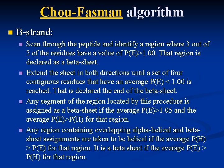 Chou-Fasman algorithm n B-strand: n n Scan through the peptide and identify a region