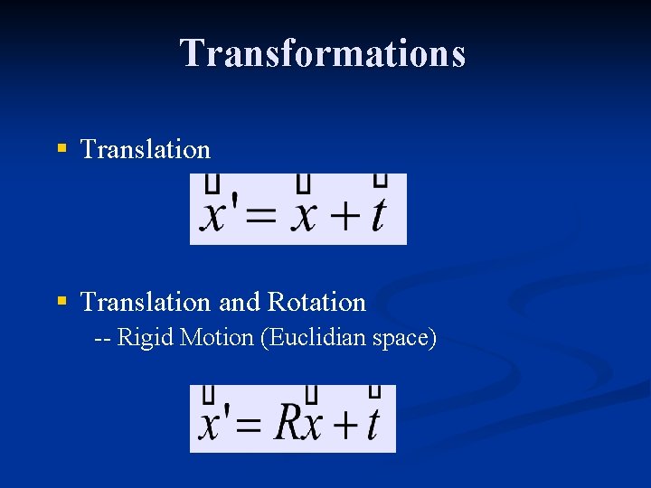 Transformations § Translation and Rotation -- Rigid Motion (Euclidian space) 