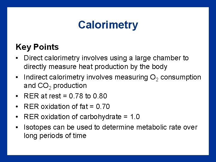 Calorimetry Key Points • Direct calorimetry involves using a large chamber to directly measure