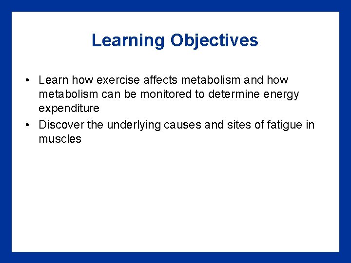 Learning Objectives • Learn how exercise affects metabolism and how metabolism can be monitored