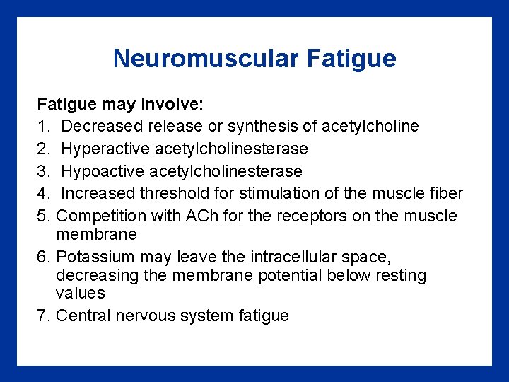 Neuromuscular Fatigue may involve: 1. Decreased release or synthesis of acetylcholine 2. Hyperactive acetylcholinesterase