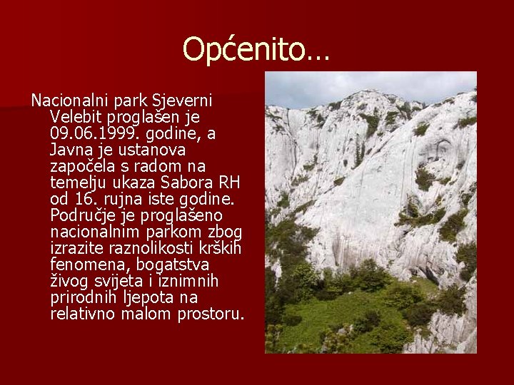 Općenito… Nacionalni park Sjeverni Velebit proglašen je 09. 06. 1999. godine, a Javna je
