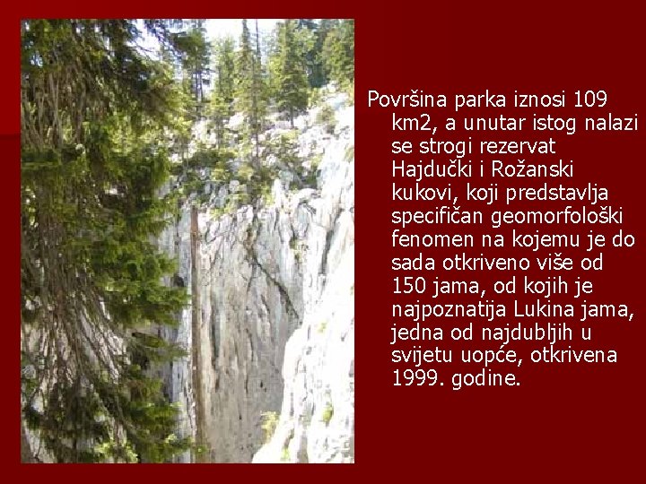 Površina parka iznosi 109 km 2, a unutar istog nalazi se strogi rezervat Hajdučki