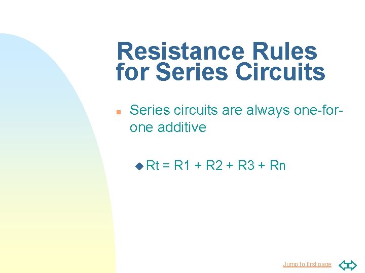 Resistance Rules for Series Circuits n Series circuits are always one-forone additive u Rt