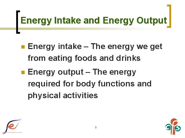 Energy Intake and Energy Output n Energy intake – The energy we get from Energy Intake and Energy Output n Energy intake – The energy we get from