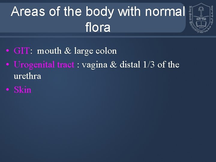 Areas of the body with normal flora • GIT: mouth & large colon •