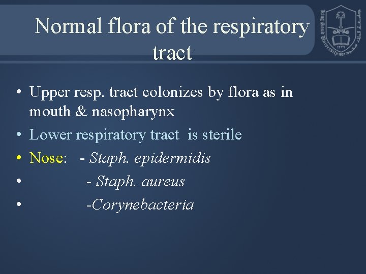 Normal flora of the respiratory tract • Upper resp. tract colonizes by flora as