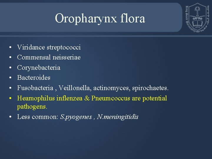 Oropharynx flora • • • Viridance streptococci Commensal neisseriae Corynebacteria Bacteroides Fusobacteria , Veillonella,
