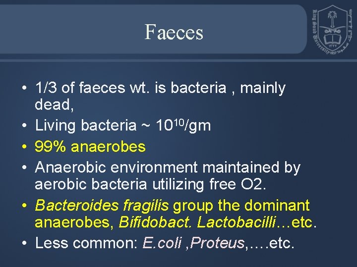 Faeces • 1/3 of faeces wt. is bacteria , mainly dead, • Living bacteria