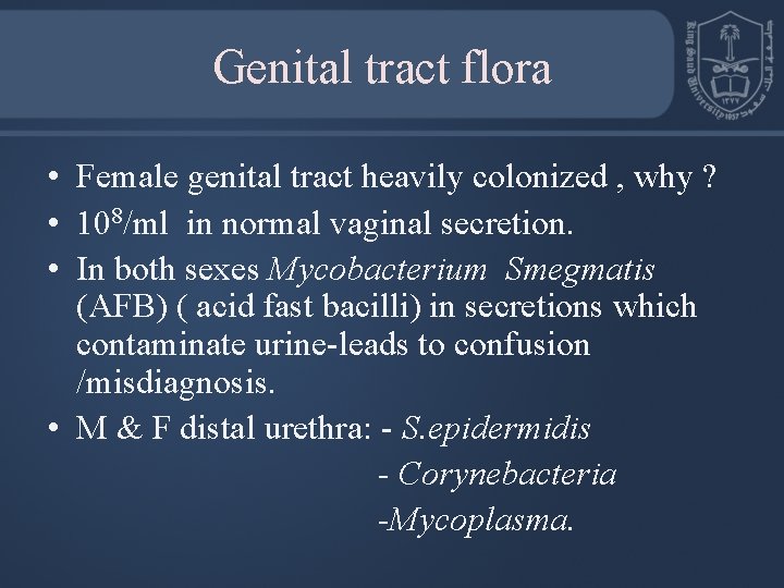 Genital tract flora • Female genital tract heavily colonized , why ? • 108/ml