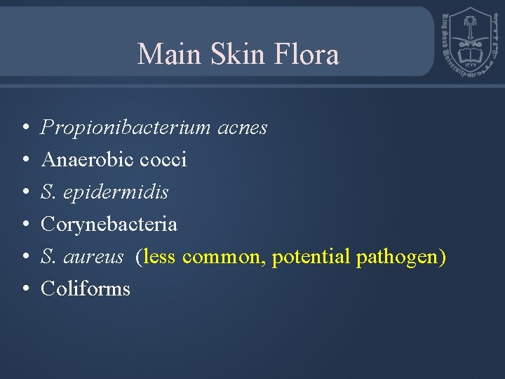 Main Skin Flora • • • Propionibacterium acnes Anaerobic cocci S. epidermidis Corynebacteria S.