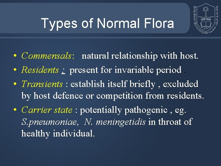 Types of Normal Flora • Commensals: natural relationship with host. • Residents : present