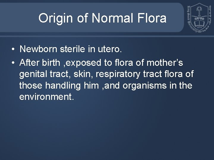 Origin of Normal Flora • Newborn sterile in utero. • After birth , exposed