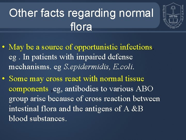 Other facts regarding normal flora • May be a source of opportunistic infections. eg.