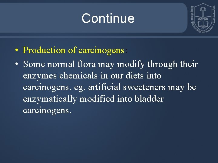 Continue • Production of carcinogens: • Some normal flora may modify through their enzymes