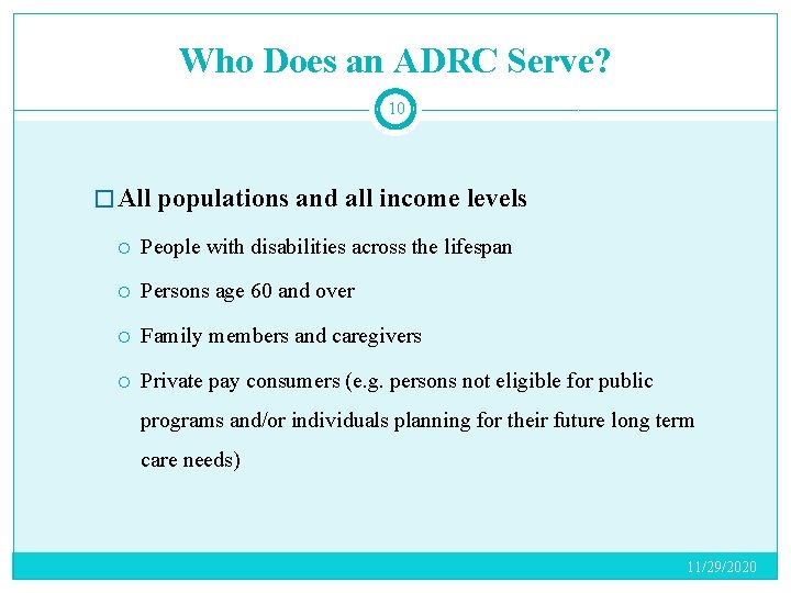 Who Does an ADRC Serve? 10 � All populations and all income levels People