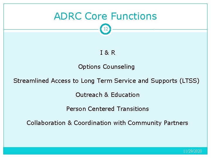 ADRC Core Functions 12 I&R Options Counseling Streamlined Access to Long Term Service and