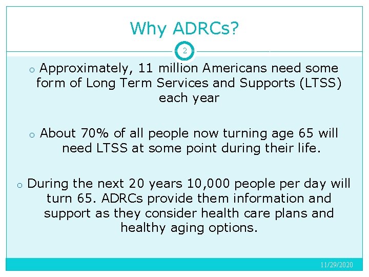 Why ADRCs? 2 o Approximately, 11 million Americans need some form of Long Term