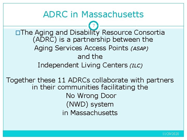 ADRC in Massachusetts 7 �The Aging and Disability Resource Consortia (ADRC) is a partnership