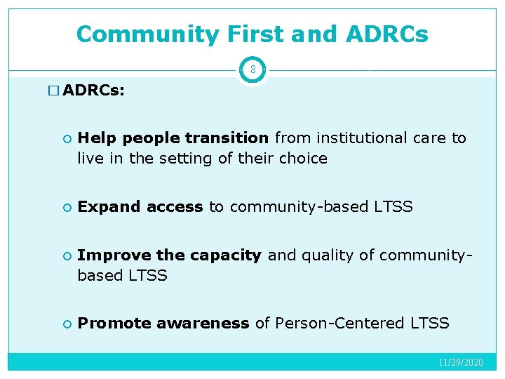 Community First and ADRCs 8 � ADRCs: Help people transition from institutional care to