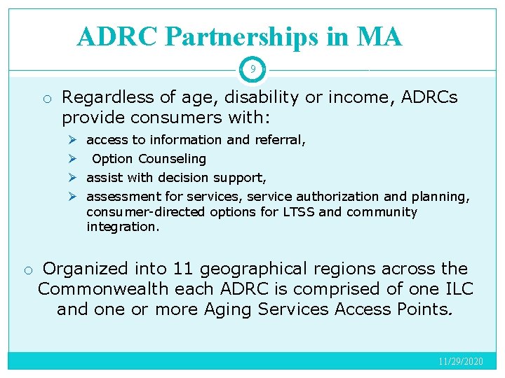 ADRC Partnerships in MA 9 o Regardless of age, disability or income, ADRCs provide