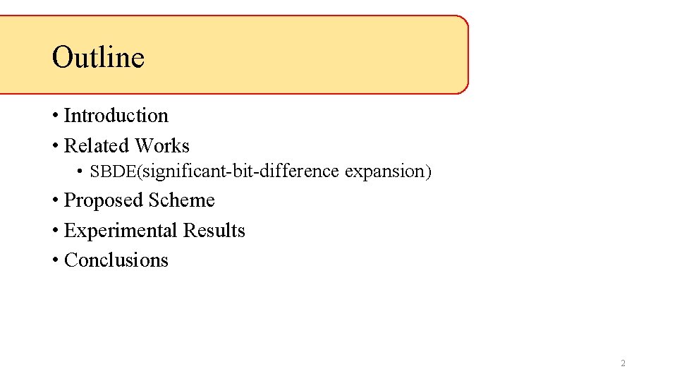 Outline • Introduction • Related Works • SBDE(significant-bit-difference expansion) • Proposed Scheme • Experimental