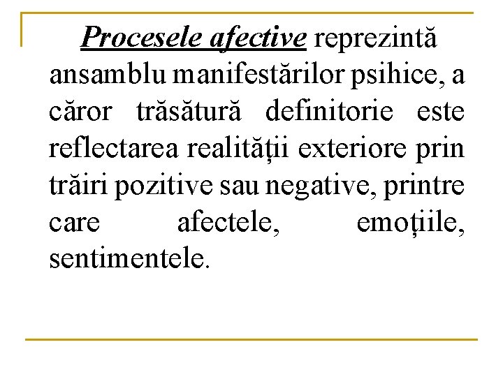 Procesele afective reprezintă ansamblu manifestărilor psihice, a căror trăsătură definitorie este reflectarea realității exteriore