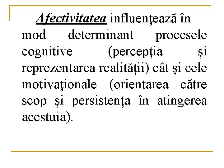 Afectivitatea influențează în mod determinant procesele cognitive (percepția și reprezentarea realității) cât și cele