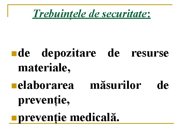 Trebuințele de securitate: n de depozitare de resurse materiale, n elaborarea măsurilor de prevenție,