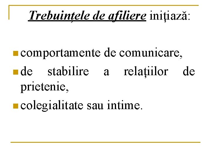 Trebuințele de afiliere inițiază: n comportamente n de de comunicare, a relațiilor de stabilire