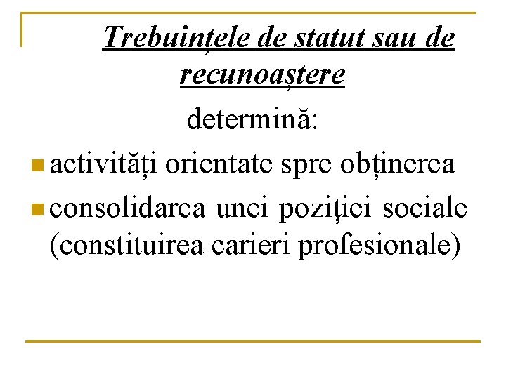 Trebuințele de statut sau de recunoaștere determină: n activități orientate spre obținerea n consolidarea