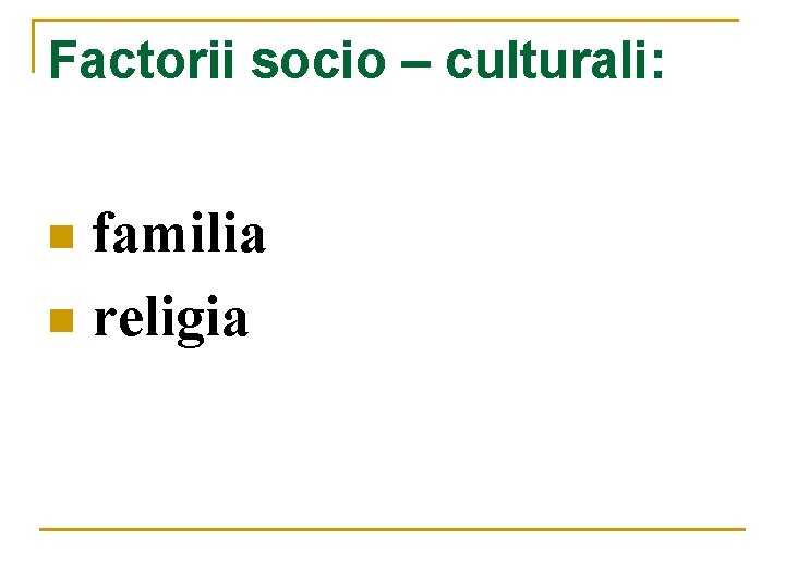 Factorii socio – culturali: familia n religia n 