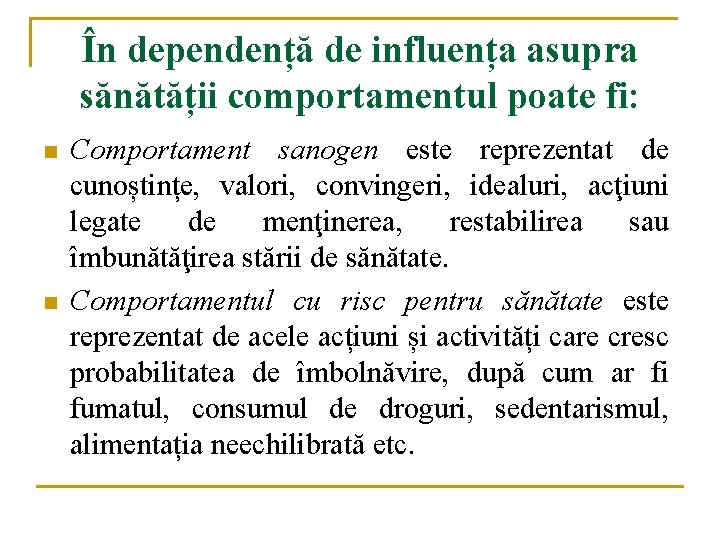 În dependență de influența asupra sănătății comportamentul poate fi: n n Comportament sanogen este