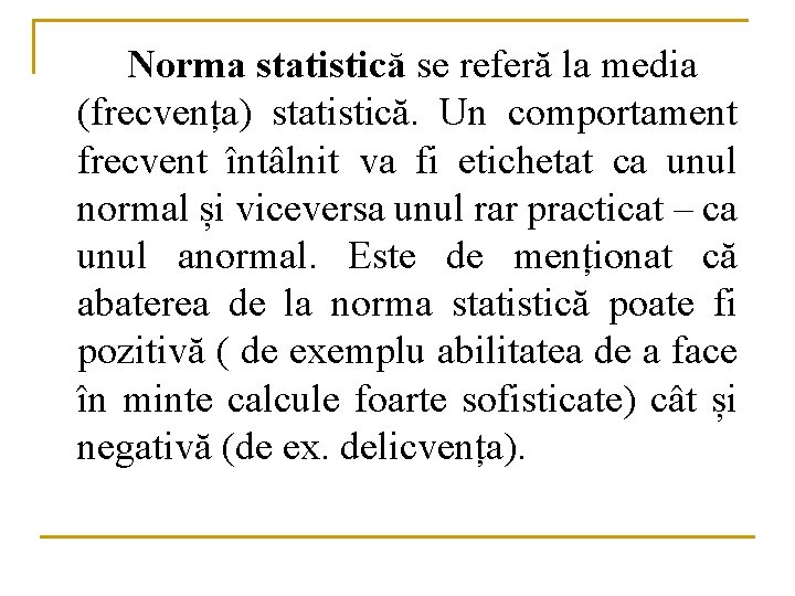 Norma statistică se referă la media (frecvența) statistică. Un comportament frecvent întâlnit va fi