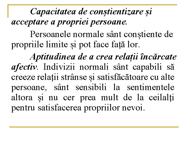 Capacitatea de conștientizare și acceptare a propriei persoane. Persoanele normale sânt conștiente de propriile