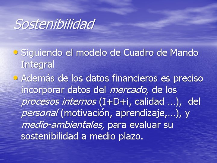 Sostenibilidad • Siguiendo el modelo de Cuadro de Mando Integral • Además de los