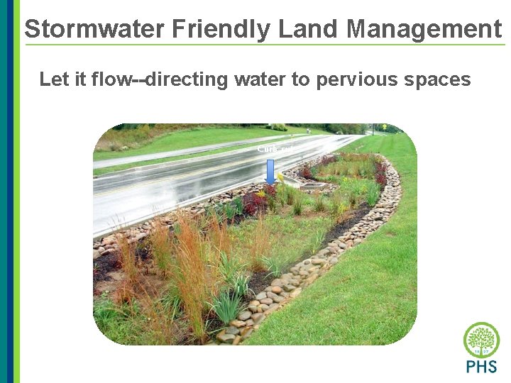 Stormwater Friendly Land Management Let it flow--directing water to pervious spaces Curb cut 