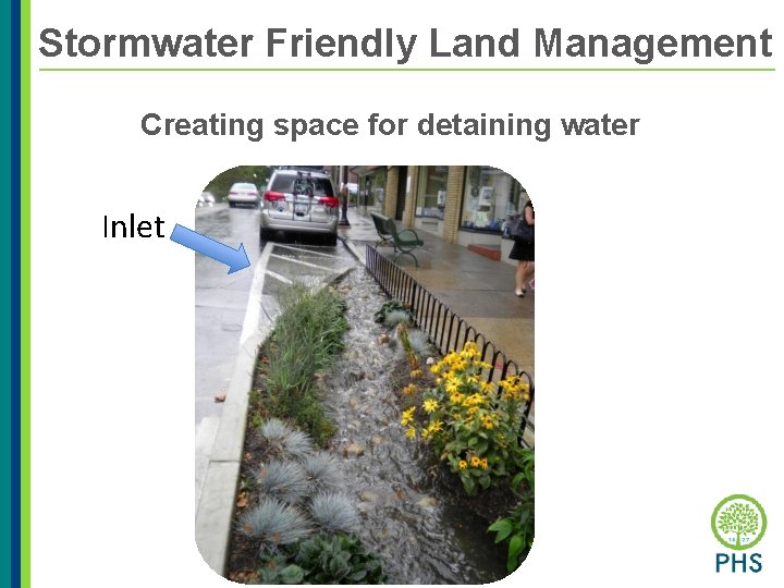 Stormwater Friendly Land Management Creating space for detaining water Inlet 