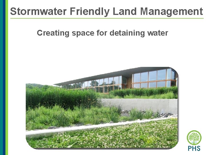 Stormwater Friendly Land Management Creating space for detaining water 