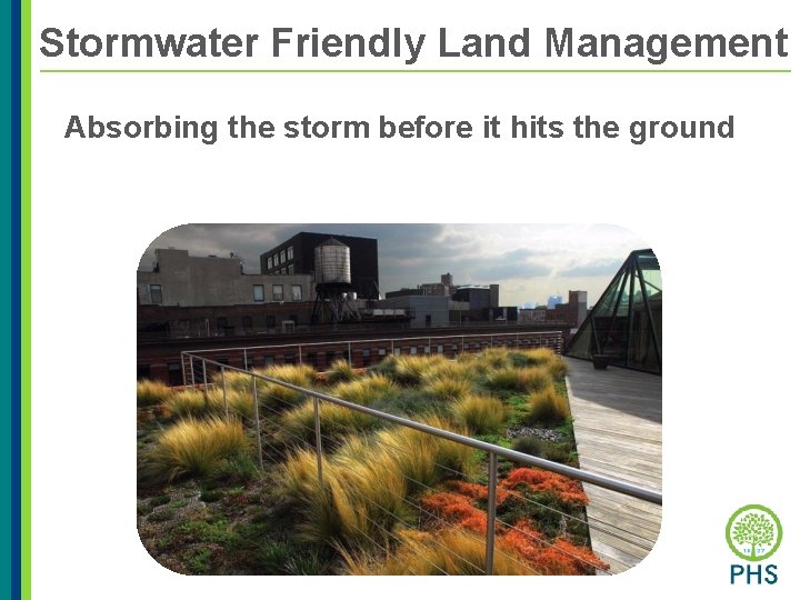 Stormwater Friendly Land Management Absorbing the storm before it hits the ground 
