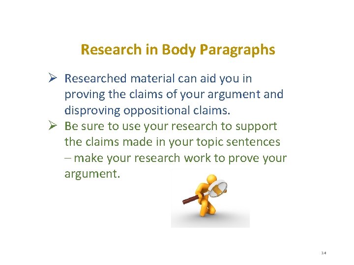 Research in Body Paragraphs Ø Researched material can aid you in proving the claims