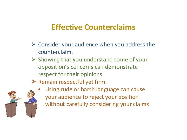 Effective Counterclaims Ø Consider your audience when you address the counterclaim. Ø Showing that