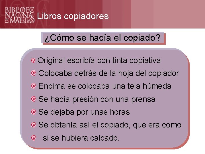 Libros copiadores ¿Cómo se hacía el copiado? Original escribía con tinta copiativa Colocaba detrás