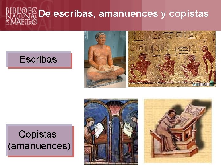 De escribas, amanuences y copistas Escribas Copistas (amanuences) 