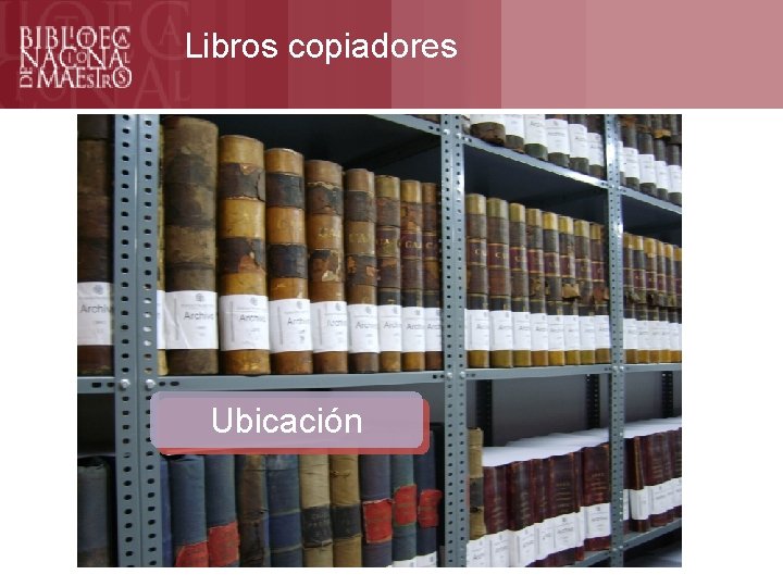 Libros copiadores Ubicación 